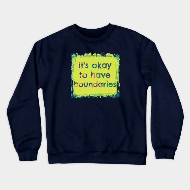 It's Okay to have Boundaries - Mental Health Crewneck Sweatshirt by yaywow